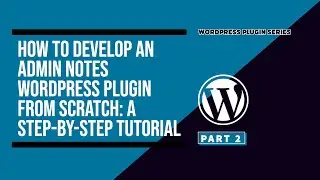 How to Develop an Admin Notes WordPress Plugin from Scratch: A Step-by-Step Tutorial