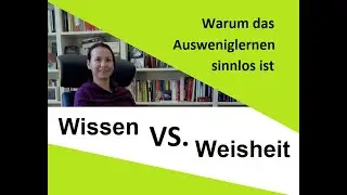 Wissen VS. Weisheit  |  Warum ist auswendig lernen sinnlos? philosophieren /Selberdenken Philosophie