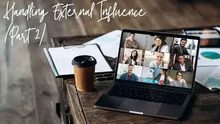 S3E06 Handling External Influence (Part 2)
