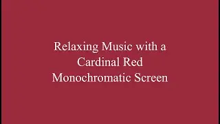Relaxing Music with a Cardinal Red Monochromatic Screen (ASMR, meditation, relaxing music)