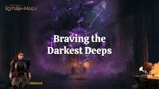 Lord of the Rings: Return to Moria - Braving the Darkest Deeps