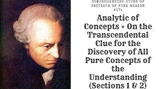Comprehensive Study of Critique of Pure Reason #17: Concepts of Pure Understanding (Sections 1 & 2)