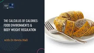 'The calculus of calories: food environments and body weight regulation' with Dr Kevin Hall