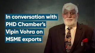 Indian MSME exports have a lot of competition currently: PHD Chamber&rsquo;s Vipin Vohra