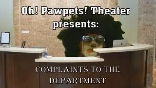 Oh! Pawpets! Theater - Complaints to the Department
