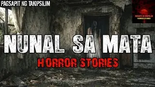 NUNAL SA MATA HORROR STORIES | Tagalog Horror Stories | Pagsapit Ng Takipsilim