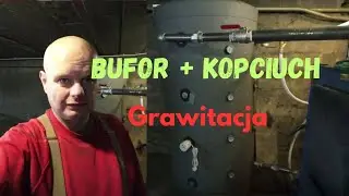 Bufor 1000l i Piec Kopciuch układ Grawitacyjny Porady wskaz&oacute;wki Zr&oacute;b tanio Dobrze Sam bez pomp Kasy 