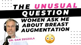 The unusual question women ask me about breast augmentation [Dan Zegzula, MD, Portland]