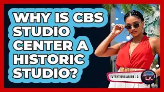 Why Is CBS Studio Center A Historic Studio?