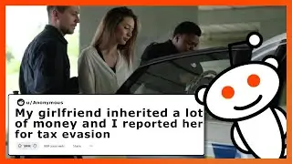 [Full Story] My girlfriend inherited a lot of money and didn&rsquo;t share so reported her for tax evasion