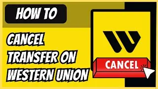 How to Safely Cancel a Western Union Transfer (and Get Your Money Back)
