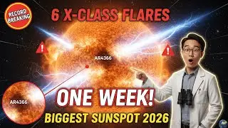 6 X-Class Flares in ONE WEEK! AR4366 Breaking Records as Biggest Sunspot of 2026