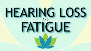 Hearing Loss & Fatigue