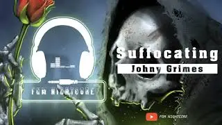 Johny Grimes - Suffocating [NSC Release] FGM Nightcore