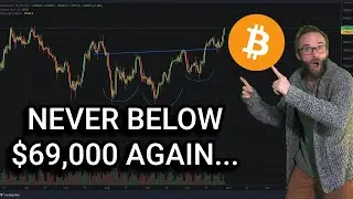 BITCOIN WILL NEVER GO BELOW $69,000 AGAIN!