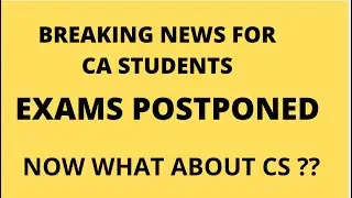 whether CS exams will be postponed or not ???