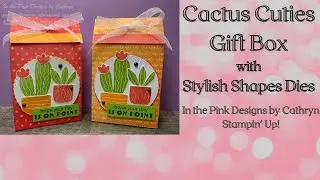 CACTUS CUTIES GIFT BOX with STYLISH SHAPES DIES - Stampin' Up!