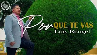 Por Que Te Vas Luis Rengel Video Oficial