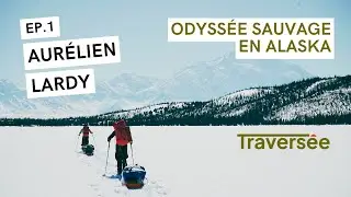 Odyss&eacute;e sauvage en Alaska avec Aur&eacute;lien Lardy [Podcast]