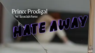 Prince Prodigal ~ Hate Away w/Scottish Force (The Music Video)