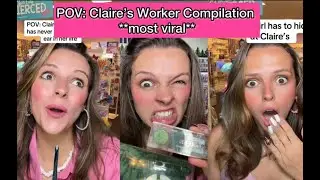 POV: Claire’s Worker Videos **best of compilation**