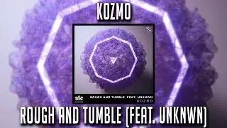 Kozmo - Rough and Tumble (Feat. UNKNWN)