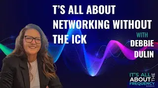 It&rsquo;s All About Networking Without the Ick with Debbie Dulin