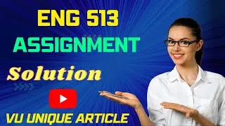 ENG513 Assignment  Solution 2023 / ENG513 Assignment  Solution Fall 2022/ ENG513 Fall 2022