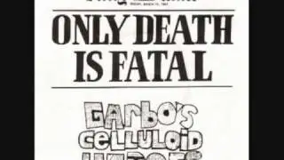 Garbo's Celluloid Heroes - Only Death is Fatal