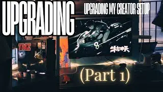 Upgrading My Creator Setup (Part 1) 🎥💻 | New Videos Going Up