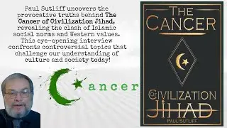 The Cancer of Civilization Jihad, with Paul Sutliff