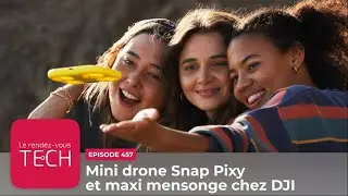 RDV Tech 457 &ndash; Mini drone Snap Pixy et maxi mensonge chez DJI ►► [Podcast tech]