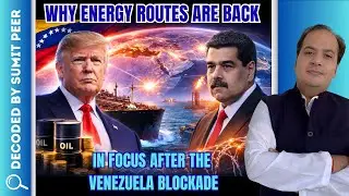 Why Energy Routes Are Back in Focus After the Venezuela Blockade || SUMIT PEER DECODED