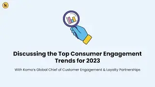 Komo Webinar Wednesdays Series: Top Consumer Engagement Trends for 2023