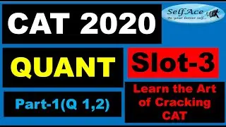 CAT 2020 Slot3 Quant Part1 (Q1 & Q2): |SelfAce| CAT| IIMs| Easy Methods to Crack CAT with 99+%ile