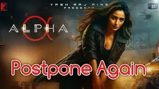 Alpha -- YRF Spy Universe Upcoming Movie Release Date Postpone 