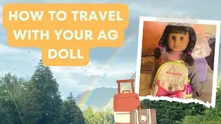 How I travel with my American Girl Doll + Vlog