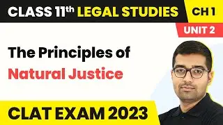 The Principles of Natural Justice - Nature & Meaning of Law | Class 11 Legal Studies Unit 2 Ch 1