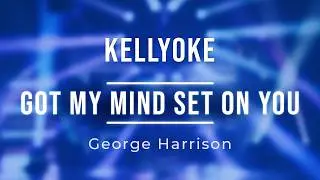 Kellyoke | Got My Mind Set On You (George Harrison)