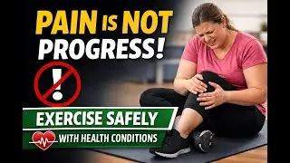 Pain Is Not Progress: A Safer Way to Exercise With Health Conditions