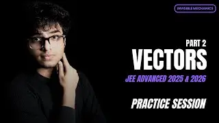 Vectors - Advanced Questions | JEE Advanced 2025/2026 | Invisible Mechanics