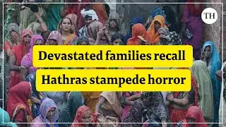 Devastated families recall Hathras stampede horror
