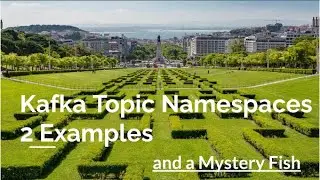 2 Kafka Namespaces Examples and Mystery Fish Game
