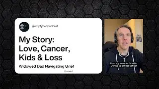 My Story: Love, Cancer, Kids & Loss | Widowed Dad Navigating Grief  #grief #cancer #widower