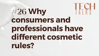 TECH TALK - Why consumers and professionals have different cosmetic rules?