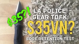 The LA Police Gear TBFK - Is it REALLY S35VN? Edge Retention Test