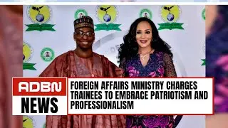 Foreign Affairs Ministry Charges Trainees To Embrace Patriotism And Professionalism
