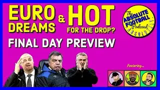 Absolute Football | Final Day Preview! Euro Dreams & Hot For The Drop