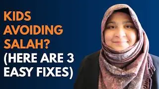 3 Parenting Mistakes That Cause Kids To Avoid Salah (And How to Fix It Easily)