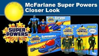 CLOSER LOOK | McFarlane Super Powers Wave One